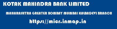 KOTAK MAHINDRA BANK LIMITED  MAHARASHTRA GREATER BOMBAY MUMBAI KALBADEVI BRANCH  micr code